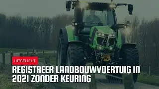 Uitgelicht | 'Registreer landbouwvoertuig in 2021 zonder keuring'