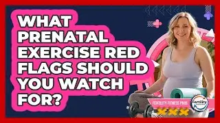 What Prenatal Exercise Red Flags Should You Watch For? - Fertility Fitness Pro