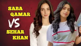 Comparison Between Saba Qamar And Sehar Khan / #actress 