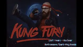 Lost Years - Nuclear Retrowave/Dark-Psy Remix (Kung Fury)