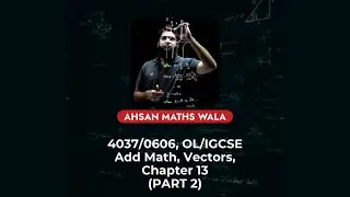 OL/IGCSE ADD Math 4037/0606 Vectors Chapter 13 (Part 2) step by step solving by Ahsan maths wala