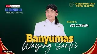 LIVE WAYANG SANTRI GUS ULIN NUHA  -  LAKON BABAD MAGELANG  -  KALIBAGOR  -  BANYUMAS