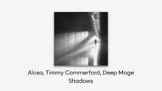 Alosa, Timmy Commerford, Deep Mage - Shadows (Remi Sol Release)
