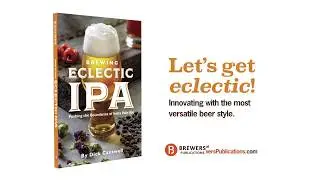 Brewing Eclectic IPA: Pushing the Boundaries of India Pale Ale by Dick Cantwell