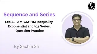 Lec 11 : AM-GM-HM Inequality, Exponential and Log Series, Question Practice 