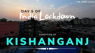Day 5 of India Lockdown | Kishanganj | TheAKRDVlogs