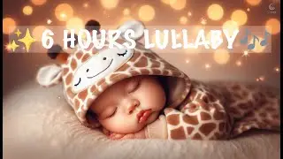 🦒 6 HOURS DEEP SLEEP LULLABY 🌙 Ultra Calming Music for Babies & Toddlers