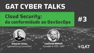 GAT CYBER TALKS #3 - Cloud Security: da Conformidade ao DevSecOps
