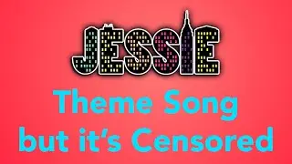 Jessie Theme Song but its Censored
