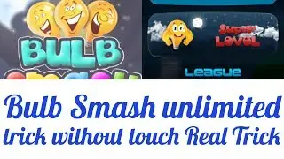 How to hack Bulb Smash unlimited trick without touch Real Trick