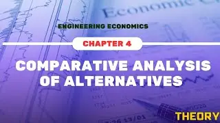 Comparative Analysis of Alternatives|| CHAP 4 || Theory|| Engineering Economics || IOE || 6th sem