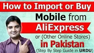Procedure to Import Mobile Phone From AliExpress in Pakistan - How to Buy Mobile From AliExpress