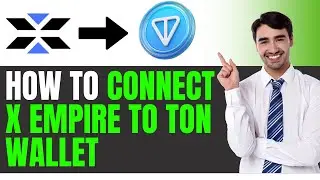 How to Connect X Empire to Ton Wallet BEST METHOD