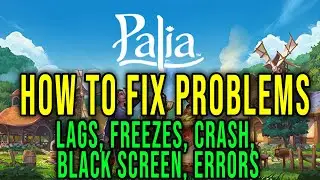 HOW TO FIX LAGS, FREEZES, CRASH, BLACK SCREEN, ERRORS - Palia