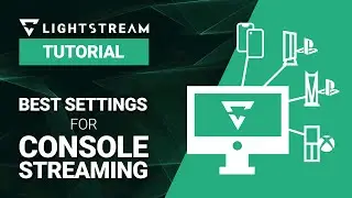 How to Choose the Right Settings For Your Console Twitch Streams with Lightstream Studio