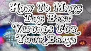 How To Make The Best Visuals For Your Beats(ANY SOFTWARE)