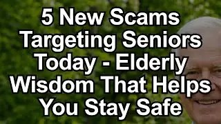 5 New Scams Spreading Fast Among Seniors Today  Elderly Wisdom to Stay Safe | elderly wisdom