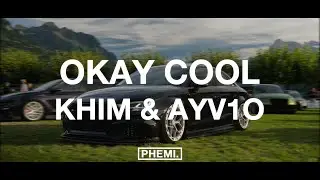 Khim & ayv1o - okay cool