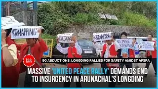 Arunachal | Despite AFSPA, 90 Abductions Since 2018; Longding Calls for Action on Insurgency