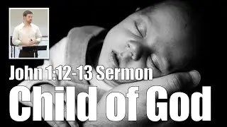 What does it mean to live as a child of God? | John 1:12-13 Sermon (Remembering our identity)