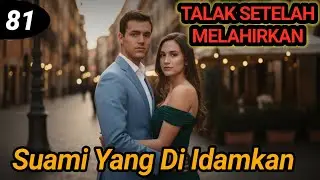 Bab 81. Suami Yang Di Idamkan