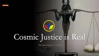 Cosmic Justice is Real! - What You Did Not Know About the Law of Karma