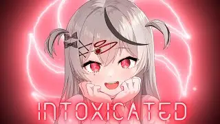 Nightcore - Intoxicated(Lyrics)