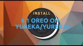 INSTALLATION FOR ANDROID 8.1 OREO WITH GOOGLE ASSISTANT ON YUREKA/YUREKA PLUS