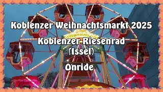 Koblenzer Weihnachtsmarkt 2025 - Koblenzer Riesenrad (Issel) - Onride
