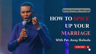 How To Spice Up Your Marriage  | Anny Ikebudu