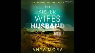 Sister Wife's Husband: A Gray West Mystery, Book Three - Anya Mora