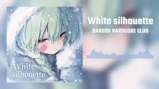 White silhouette feat.中音ちゃん - 爆音ハードコア部