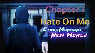 Chapter 1 &ndash; Hate On Me | Cyber Manhunt 2: New World