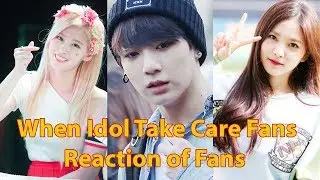 When Idol Take Care Fans - Reaction of Fans | KNET