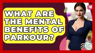 What Are The Mental Benefits Of Parkour? - Inside Body Image