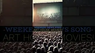 Weekend News Song-ART HOUSE MOVIES!