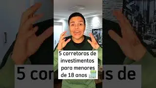 5 CORRETORAS DE INVESTIMENTO PARA MENORES DE IDADE #menordeidade #corretoras #educa&ccedil;&atilde;ofinanceira