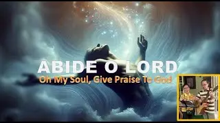 Abide O Lord    O My Soul Give Praise To God