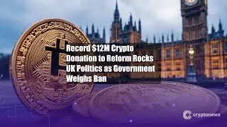 Record $12M Crypto Donation to Reform Rocks UK Politics as