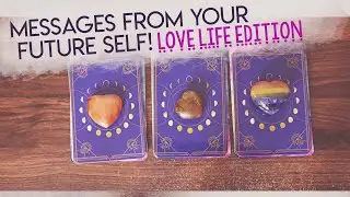MESSAGES FROM YOUR FUTURE SELF: LOVE LIFE EDITION | PICK A CARD |  Tarot Reading