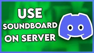 How to Use Soundboard on Discord Server (Step By Step)