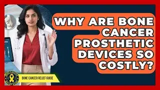 Why Are Bone Cancer Prosthetic Devices So Costly? - Bone Cancer Relief Guide