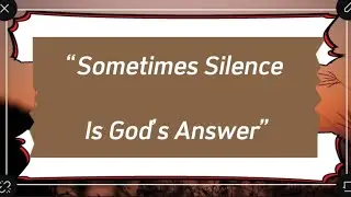 Sometimes Silence Is God&rsquo;s Answer
