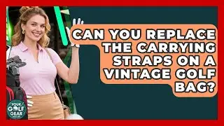 Can You Replace The Carrying Straps On A Vintage Golf Bag? - Your Golf Gear Insider