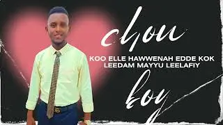 Chou Boy: Koo elle hawwenah edde kok leedam mayyu leelafiy