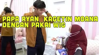 PAPI RYAN MAU KAGETIN MOANA DENGAN WIG BARUNYA😍😍