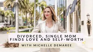 Divorced, Single Mom Finds Love and Self-Worth with Michelle Demaree