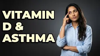 Can Vitamin D Improve Asthma Symptoms?