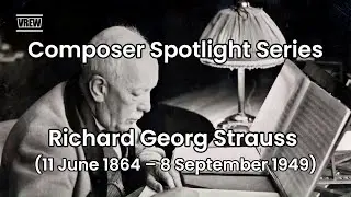 Composer Spotlight Series: Richard Georg Strauss (11 June 1864 &ndash; 8 September 1949)