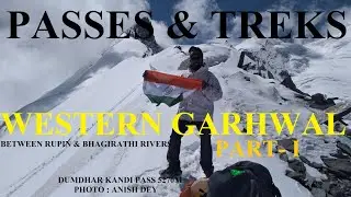 PASSES & TREKS OF WESTERN GARHWAL HIMALAYA, PART - I, FROM RUPIN RIVER IN WEST TO BHAGIRATHI RIVER.